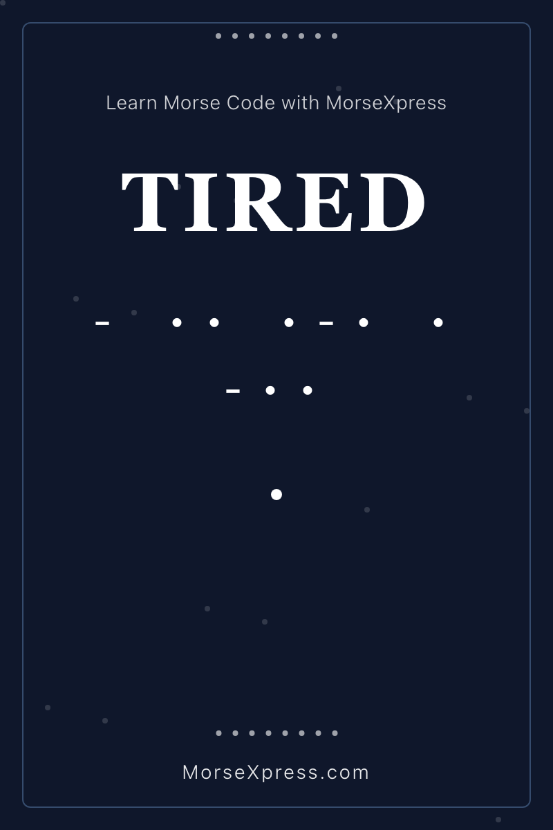 TIRED Morse Code Share Card - Learn with MorseXpress