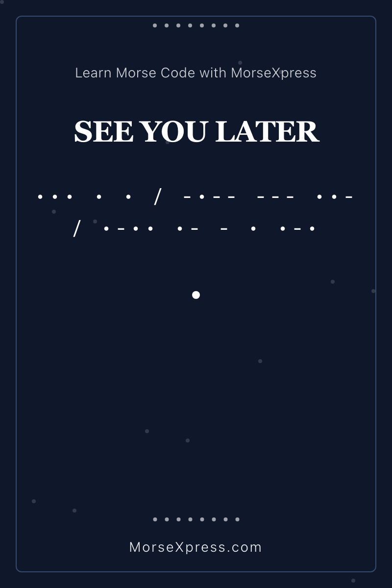 SEE YOU LATER Morse Code Share Card - Learn with MorseXpress