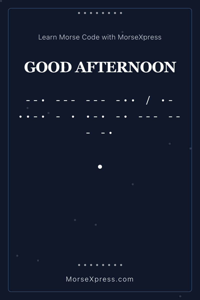 GOOD AFTERNOON Morse Code Share Card - Learn with MorseXpress