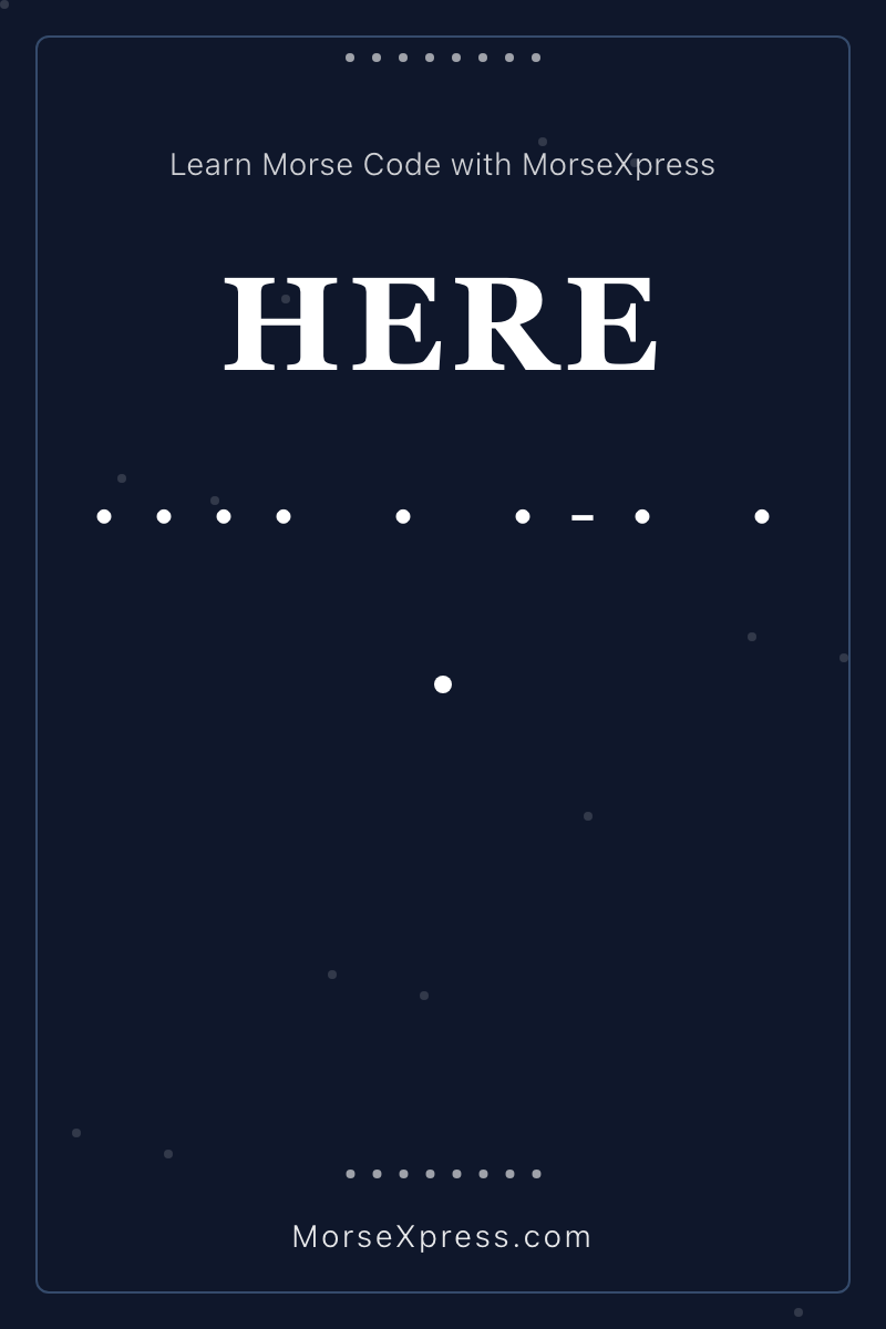 HERE Morse Code Share Card - Learn with MorseXpress