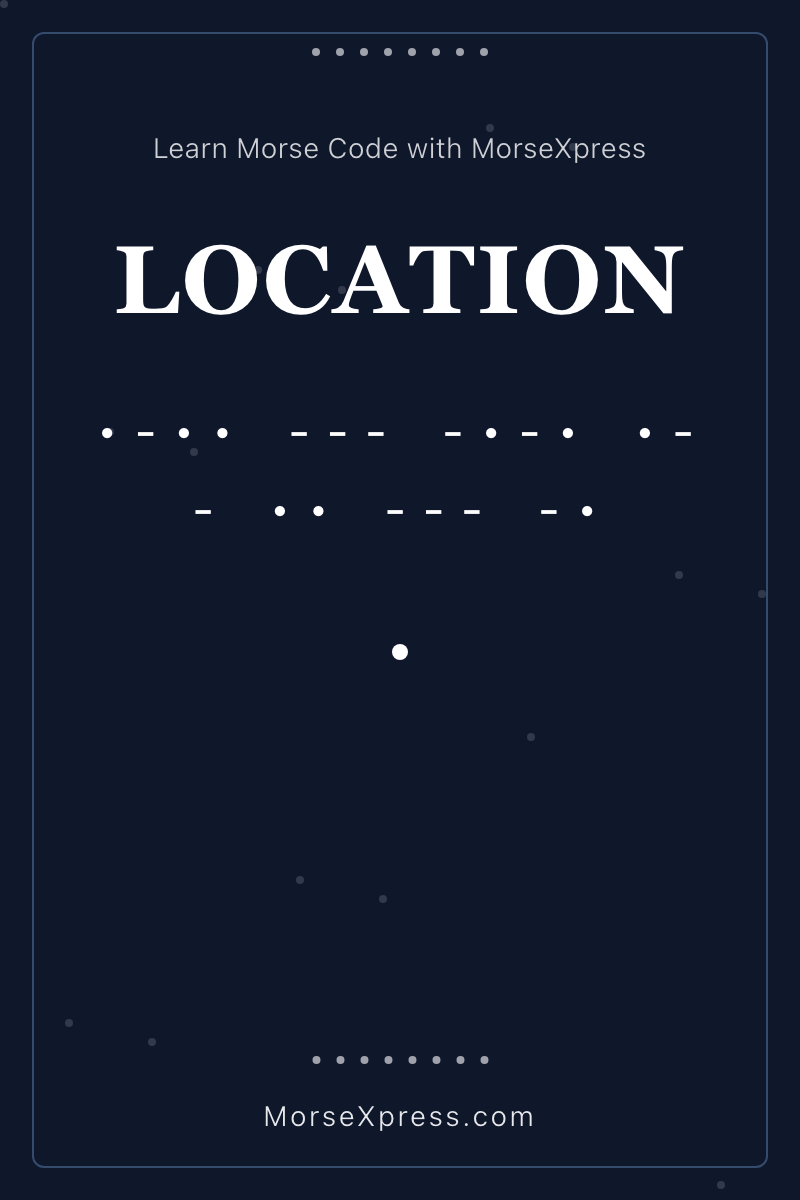 LOCATION Morse Code Share Card - Learn with MorseXpress
