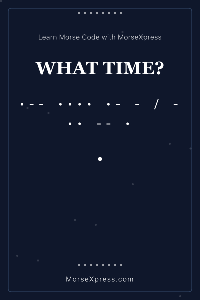 WHAT TIME Morse Code Share Card - Learn with MorseXpress