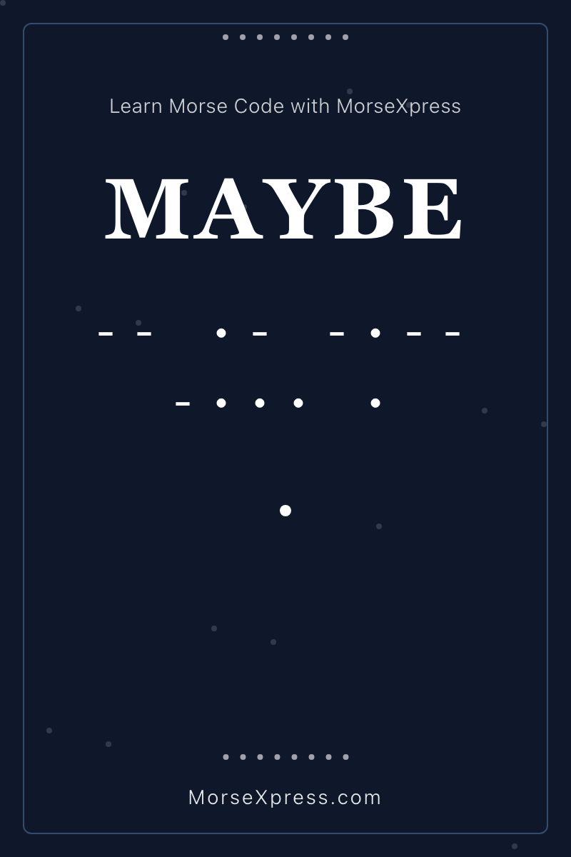 MAYBE Morse Code Share Card - Learn with MorseXpress