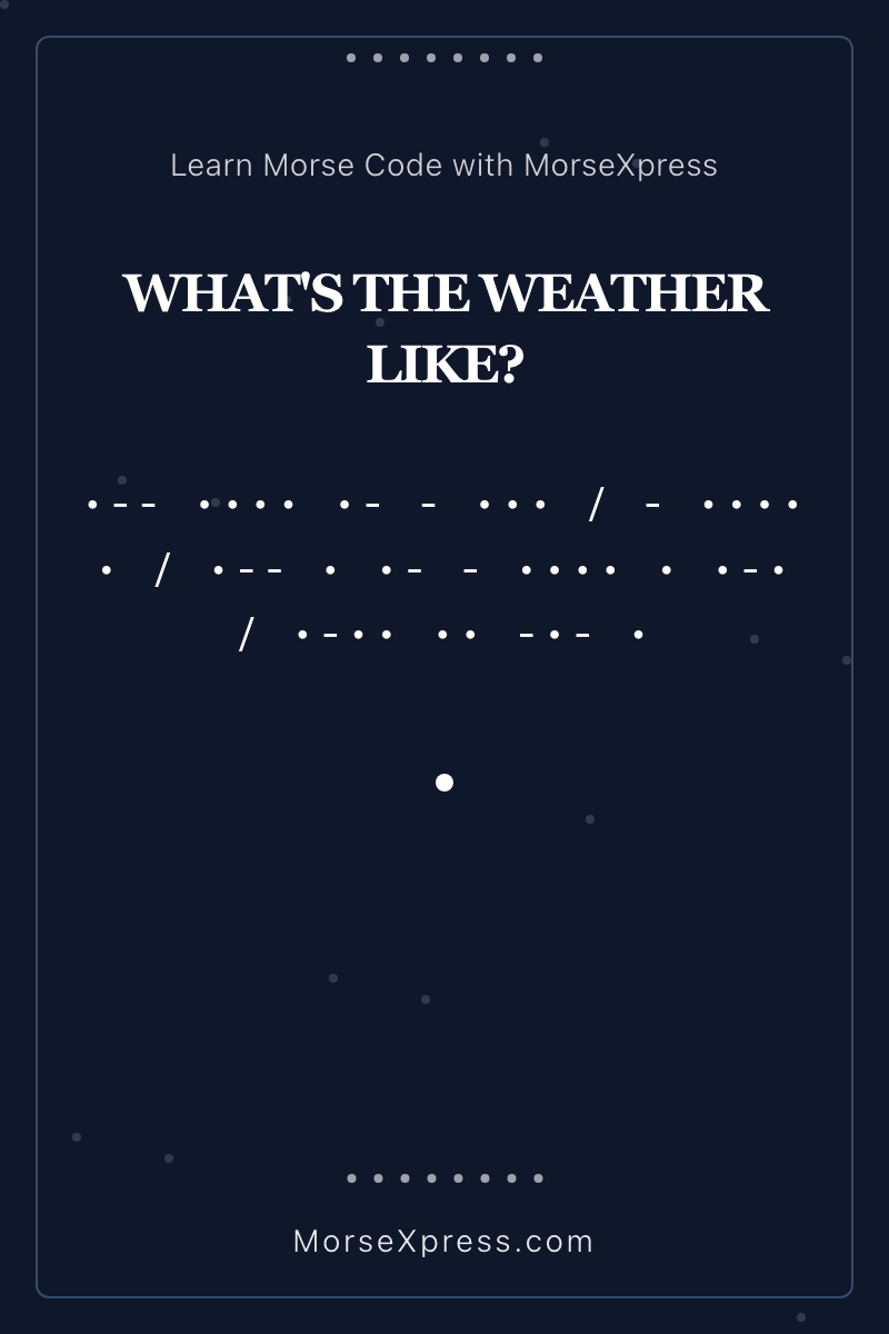 WHATS THE WEATHER LIKE Morse Code Share Card - Learn with MorseXpress